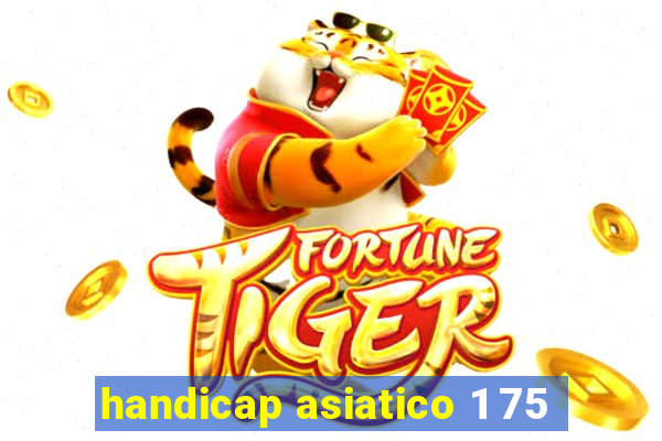 handicap asiatico 1 75